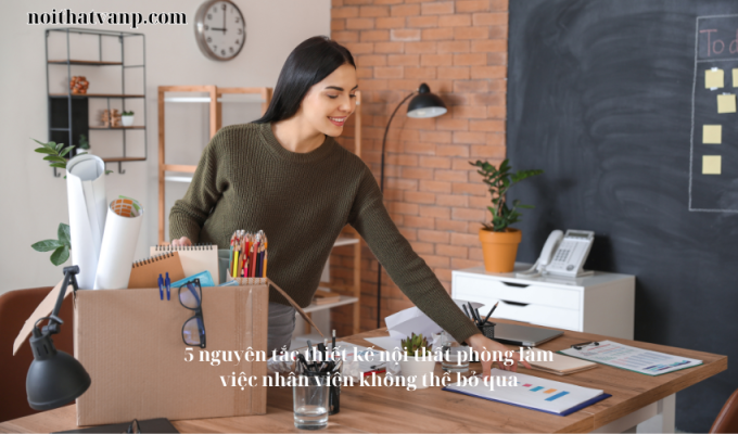 5 nguyên tắc thiết kế nội thất phòng làm việc nhân viên không thể bỏ qua